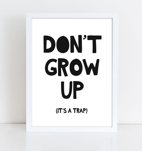 Nursery printable, wall art, don't grow up, its a trap, nursery art, black and white art, printable quote